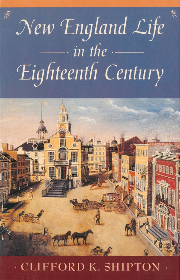 New England Life in the Eighteenth Century by Clifford K. Shipton, Paperback | Indigo Chapters