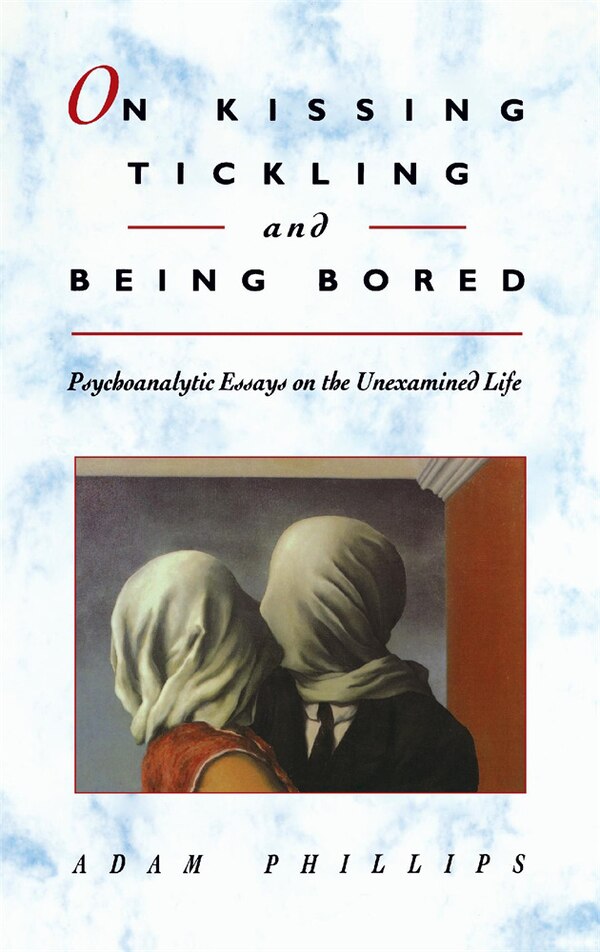 On Kissing Tickling and Being Bored by Adam Phillips, Paperback | Indigo Chapters