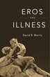 Eros And Illness by David B. Morris, Hardcover | Indigo Chapters