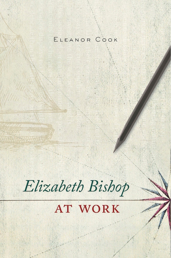 Elizabeth Bishop At Work by Eleanor Cook, Hardcover | Indigo Chapters