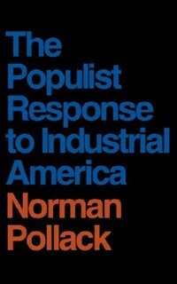 Populist Response to Industrial America by Norman Pollack, Paperback | Indigo Chapters