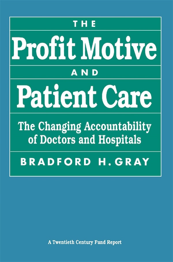 Profit Motive and Patient Care by Bradford Gray, Paperback | Indigo Chapters