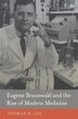 Eugene Braunwald And The Rise Of Modern Medicine by Thomas H. Lee, Hardcover | Indigo Chapters