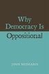 Why Democracy Is Oppositional by John Medearis, Hardcover | Indigo Chapters