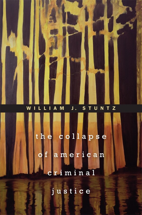 Collapse of American Criminal Justice by William J. Stuntz, Paperback | Indigo Chapters