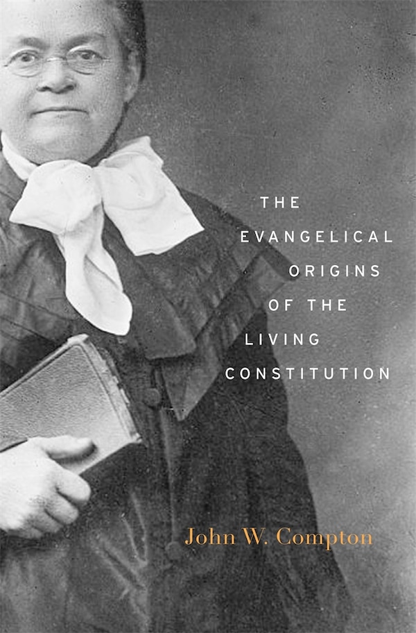 Evangelical Origins of the Living Constitution by John W. Compton, Hardcover | Indigo Chapters