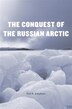 Conquest of the Russian Arctic by Paul R. Josephson, Hardcover | Indigo Chapters
