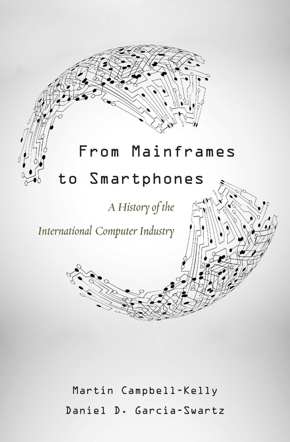 From Mainframes To Smartphones by Martin Campbell-Kelly, Hardcover | Indigo Chapters