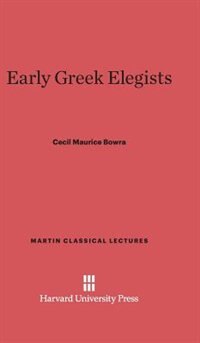 Early Greek Elegists by Cecil Maurice Bowra, Hardcover | Indigo Chapters