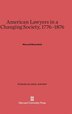 American Lawyers in a Changing Society 1776-1876 by Maxwell Bloomfield, Hardcover | Indigo Chapters