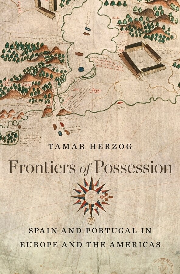 Frontiers Of Possession by Tamar Herzog, Hardcover | Indigo Chapters