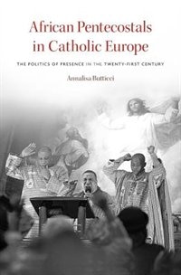 African Pentecostals In Catholic Europe by Annalisa Butticci, Hardcover | Indigo Chapters