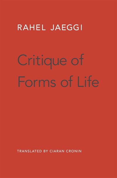 Critique Of Forms Of Life by Rahel Jaeggi, Hardcover | Indigo Chapters