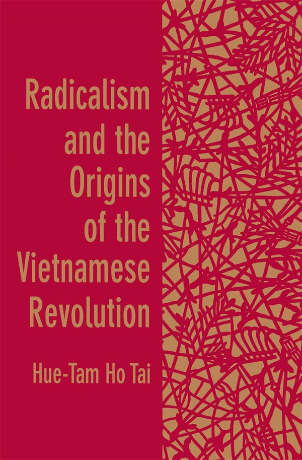 Radicalism and the Origins of the Vietnamese Revolution by Hue-Tam Ho Tai, Paperback | Indigo Chapters