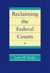 Reclaiming the Federal Courts by Larry Yackle, Hardcover | Indigo Chapters