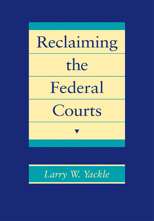Reclaiming the Federal Courts by Larry Yackle, Hardcover | Indigo Chapters