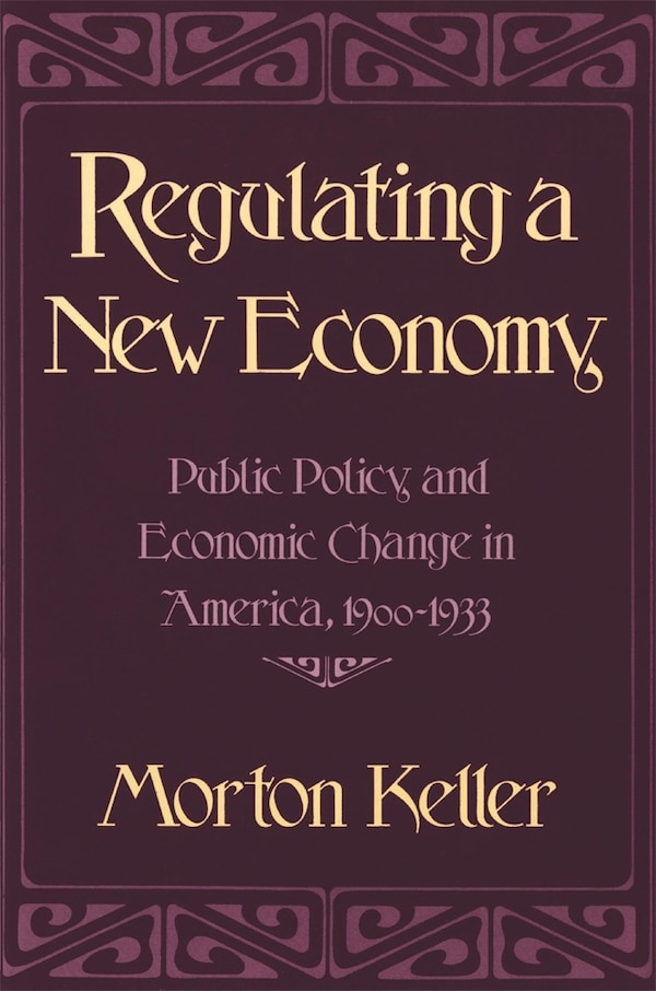 Regulating a New Economy by Morton Keller, Paperback | Indigo Chapters