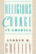 Religious Change in America by Andrew Greeley, Paperback | Indigo Chapters