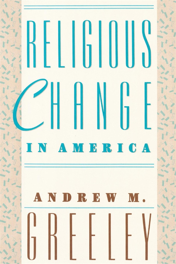 Religious Change in America by Andrew Greeley, Paperback | Indigo Chapters
