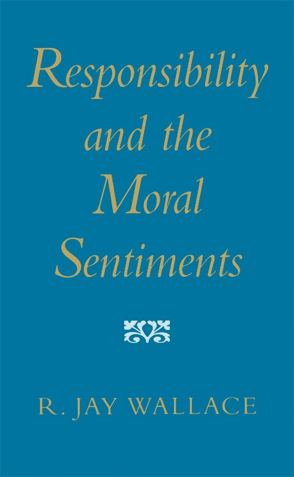 Responsibility and the Moral Sentiments by R. Jay Wallace, Paperback | Indigo Chapters