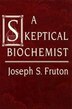 Skeptical Biochemist by Joseph Fruton, Hardcover | Indigo Chapters