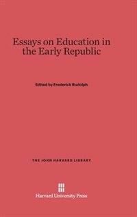 Essays on Education in the Early Republic by Frederick Rudolph, Hardcover | Indigo Chapters
