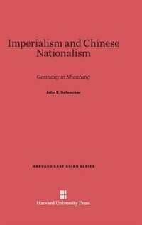 Imperialism and Chinese Nationalism by John E. Schrecker, Hardcover | Indigo Chapters