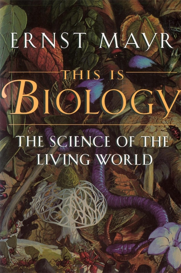 This Is Biology by Ernst Mayr, Paperback | Indigo Chapters