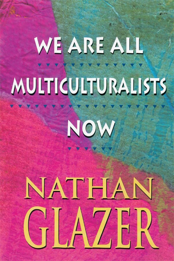 We Are All Multiculturalists Now by Nathan Glazer, Paperback | Indigo Chapters