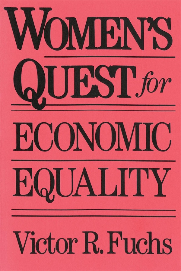 Women's Quest for Economic Equality by Victor R. Fuchs, Paperback | Indigo Chapters