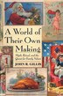 World of Their Own Making by John R. Gillis, Paperback | Indigo Chapters