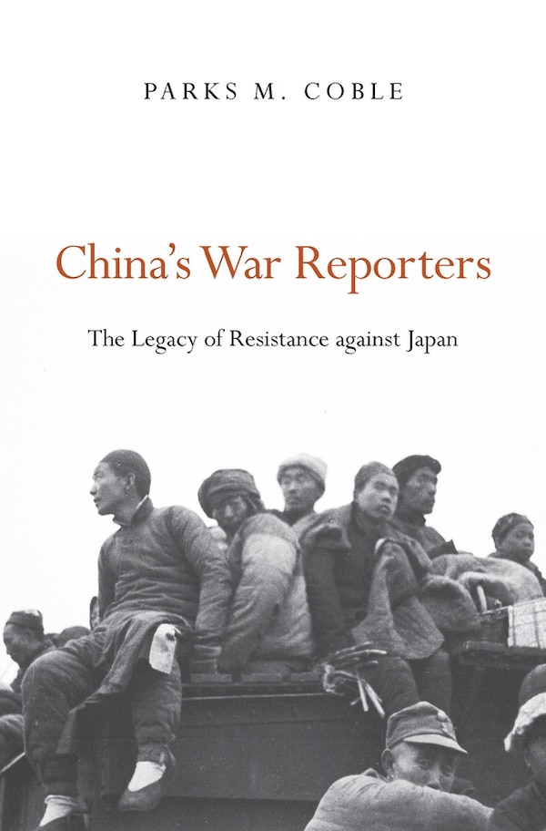 China's War Reporters by Parks M. Coble, Hardcover | Indigo Chapters
