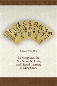 Li Mengyang The North-south Divide And Literati Learning In Ming China by Chang Woei Ong, Hardcover | Indigo Chapters