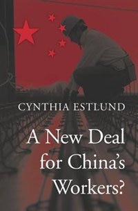 New Deal for China's Workers? by Cynthia Estlund, Hardcover | Indigo Chapters