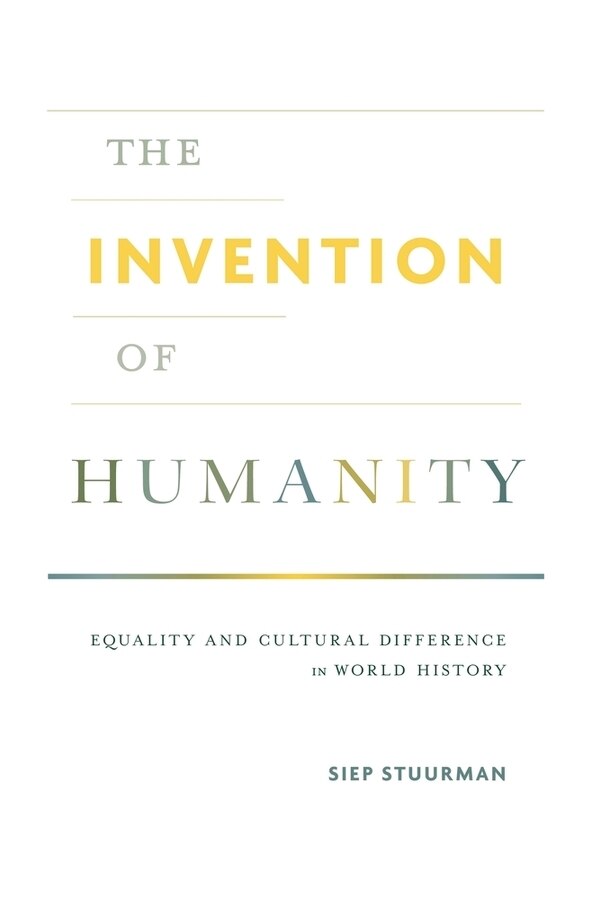 The Invention of Humanity by Siep Stuurman, Hardcover | Indigo Chapters