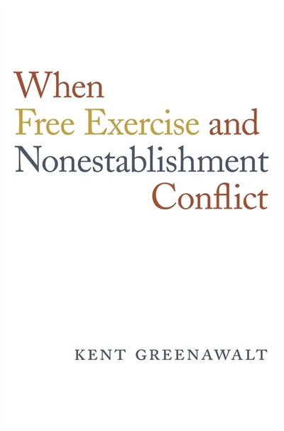 When Free Exercise And Nonestablishment Conflict by Kent Greenawalt, Hardcover | Indigo Chapters