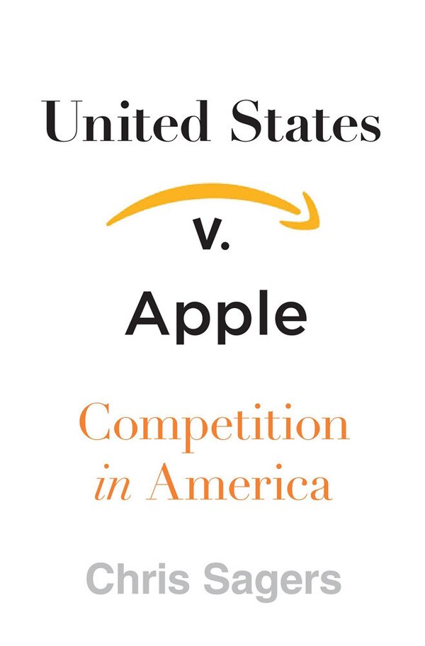 United States v. Apple by Chris Sagers, Hardcover | Indigo Chapters