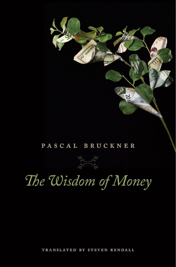 The Wisdom of Money by PASCAL BRUCKNER, Hardcover | Indigo Chapters