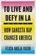 To Live And Defy In La by Felicia Angeja Viator, Hardcover | Indigo Chapters