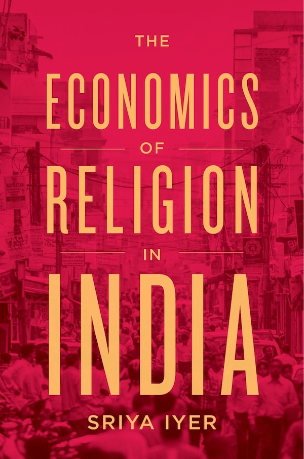 Economics of Religion in India by Sriya Iyer, Hardcover | Indigo Chapters