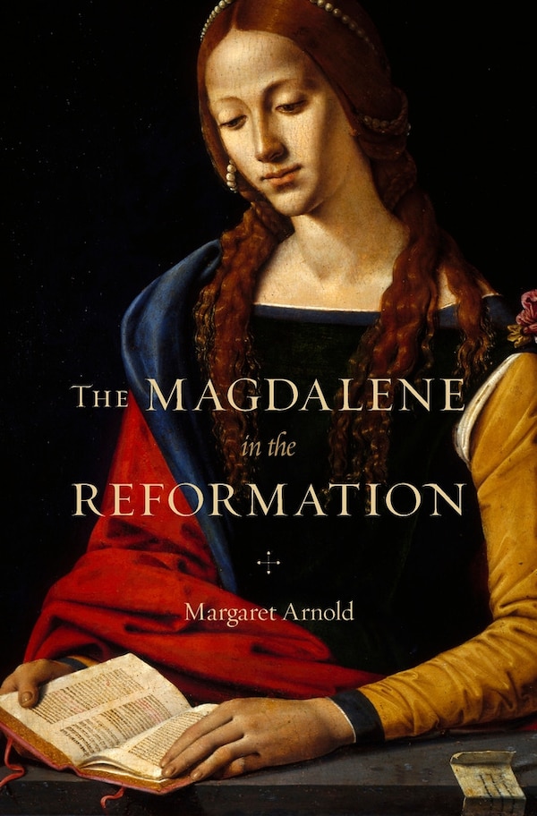 Magdalene in the Reformation by Margaret Arnold, Hardcover | Indigo Chapters