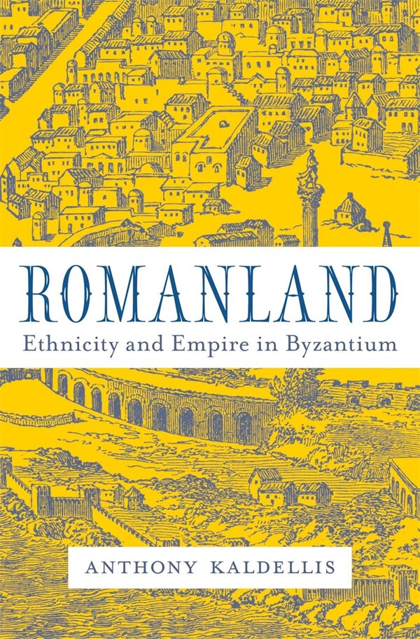 Romanland by Anthony Kaldellis, Hardcover | Indigo Chapters