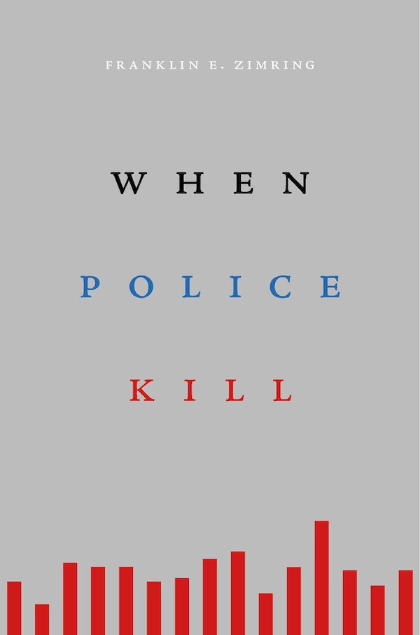 When Police Kill by Franklin E. Zimring, Paperback | Indigo Chapters