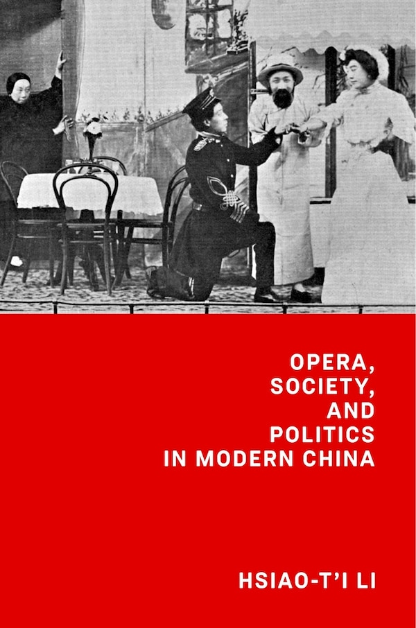 Opera Society And Politics In Modern China by Hsiao-t'i Li, Hardcover | Indigo Chapters
