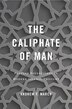 Caliphate of Man by Andrew F. March, Hardcover | Indigo Chapters