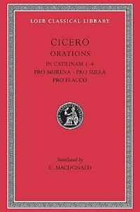 In Catilinam 1–4. Pro Murena. Pro Sulla. Pro Flacco by Cicero Cicero, Hardcover | Indigo Chapters