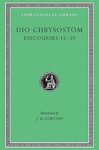 Discourses 12-30 by Dio Chrysostom, Hardcover | Indigo Chapters