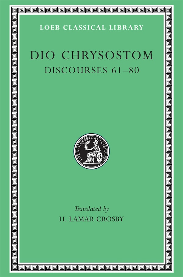 Discourses 61-80 by Dio Chrysostom, Hardcover | Indigo Chapters