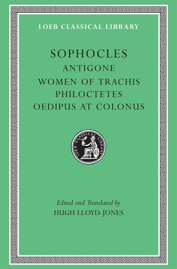 Antigone. Women of Trachis. Philoctetes. Oedipus at Colonus by Sophocles Sophocles, Hardcover | Indigo Chapters