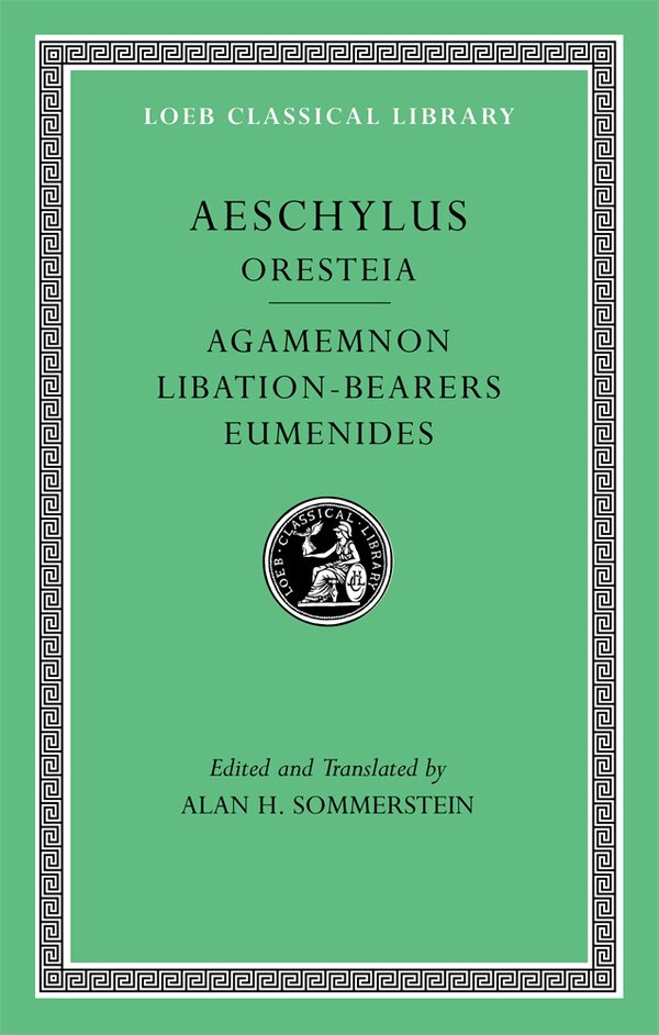 Oresteia: Agamemnon. Libation-Bearers. Eumenides by Aeschylus Aeschylus, Hardcover | Indigo Chapters